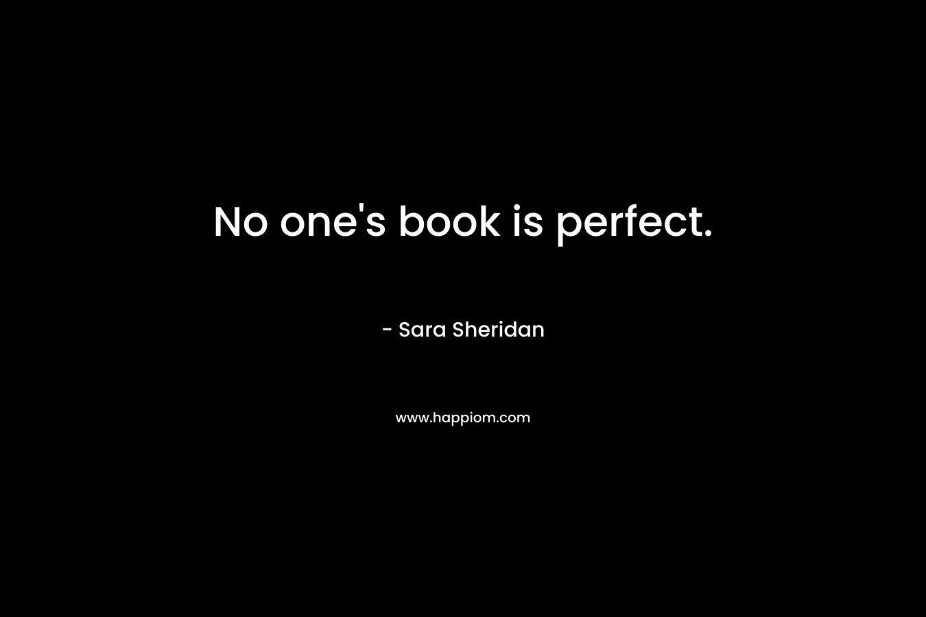No one’s book is perfect. – Sara Sheridan