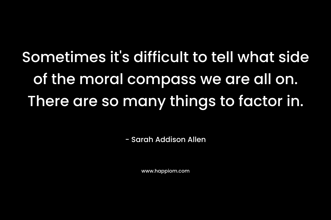 Sometimes it's difficult to tell what side of the moral compass we are all on. There are so many things to factor in.