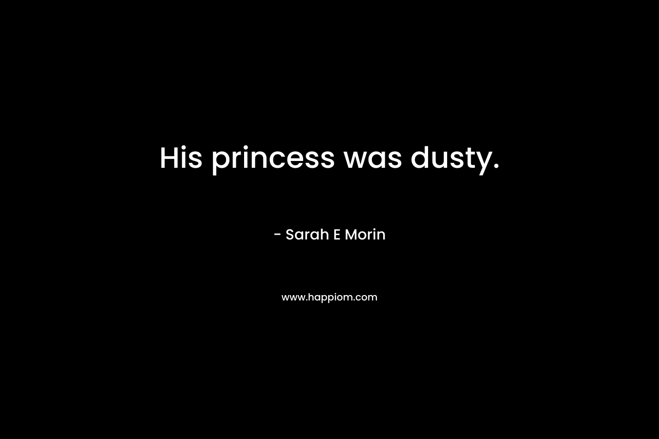 His princess was dusty. – Sarah E Morin