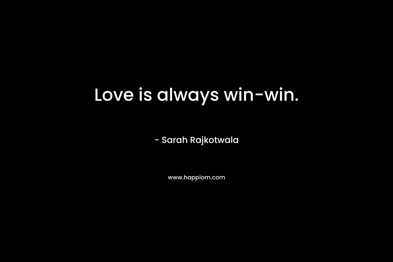 Love is always win-win.