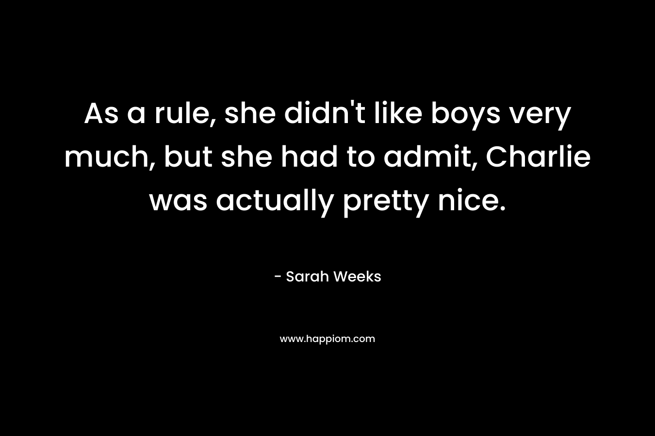 As a rule, she didn't like boys very much, but she had to admit, Charlie was actually pretty nice.