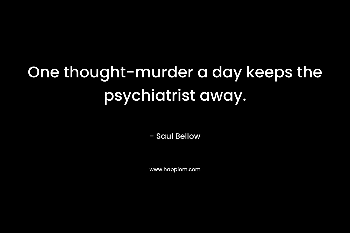 One thought-murder a day keeps the psychiatrist away.