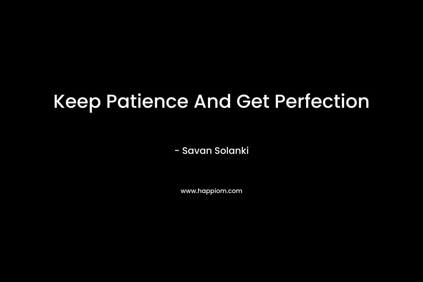Keep Patience And Get Perfection