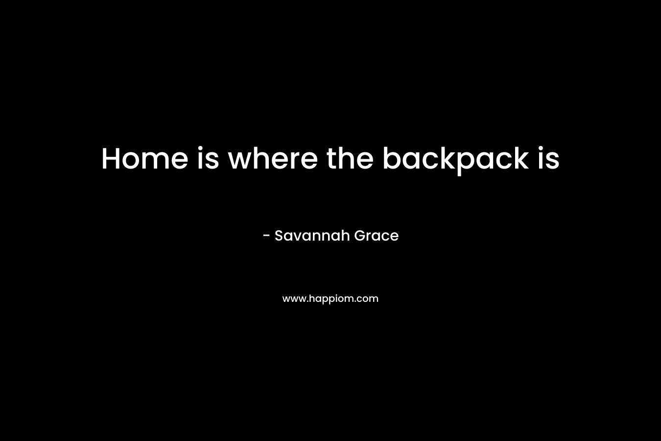 Home is where the backpack is – Savannah Grace