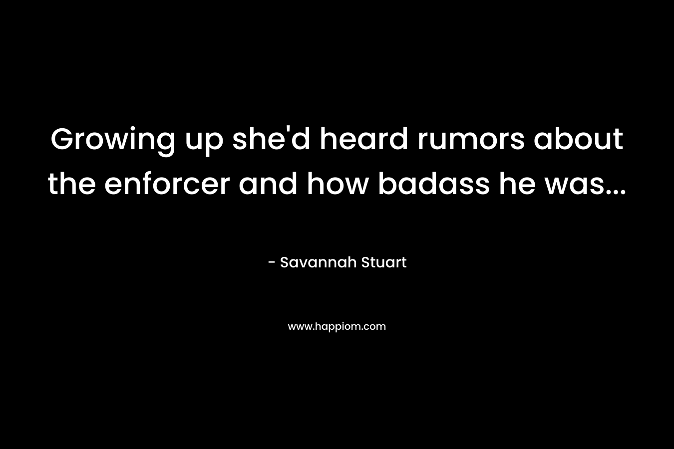 Growing up she’d heard rumors about the enforcer and how badass he was… – Savannah Stuart