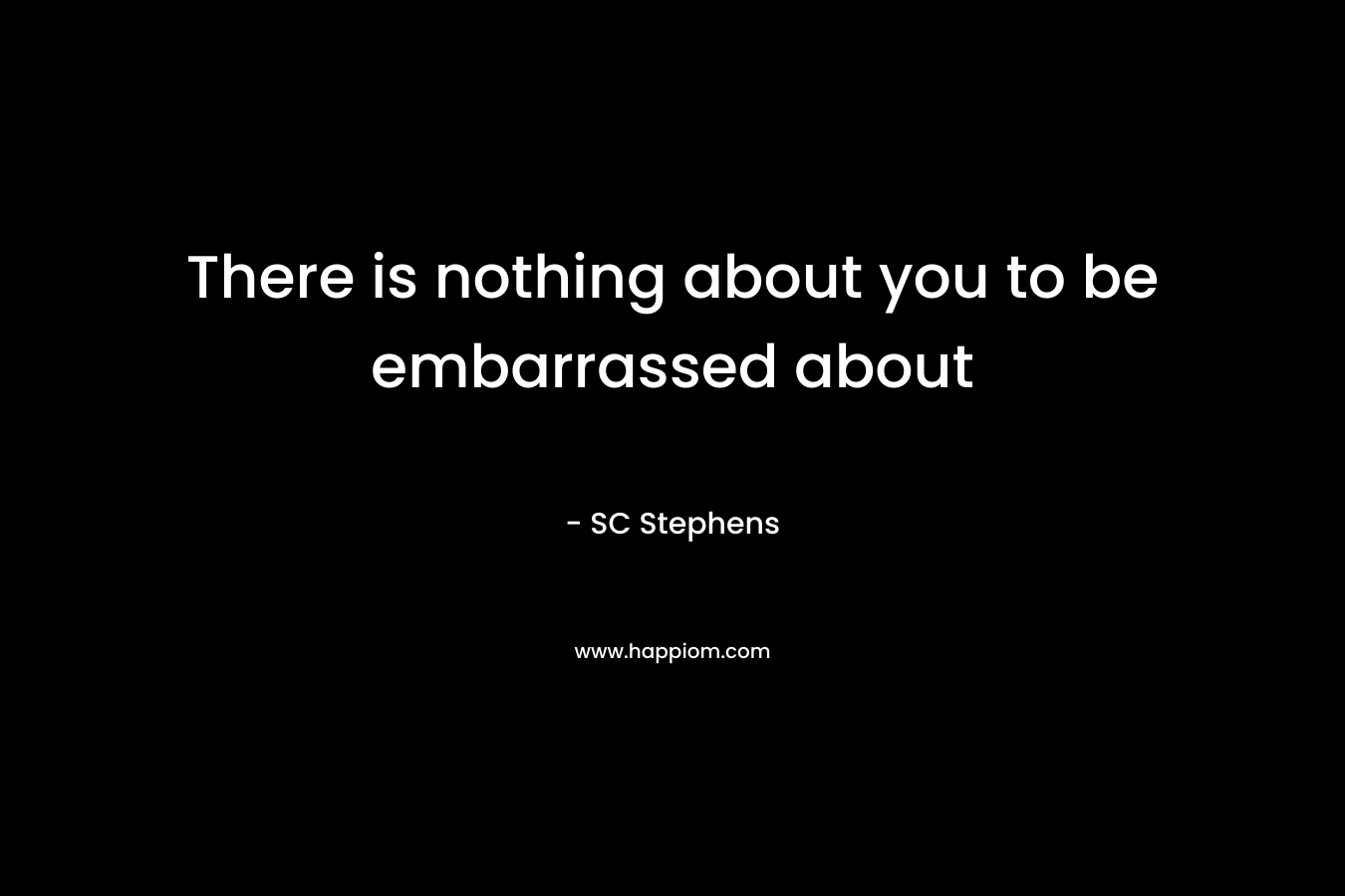 There is nothing about you to be embarrassed about – SC Stephens