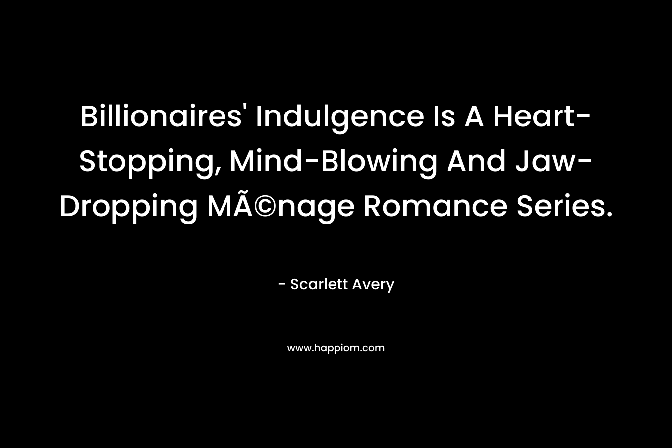 Billionaires' Indulgence Is A Heart-Stopping, Mind-Blowing And Jaw-Dropping MÃ©nage Romance Series.