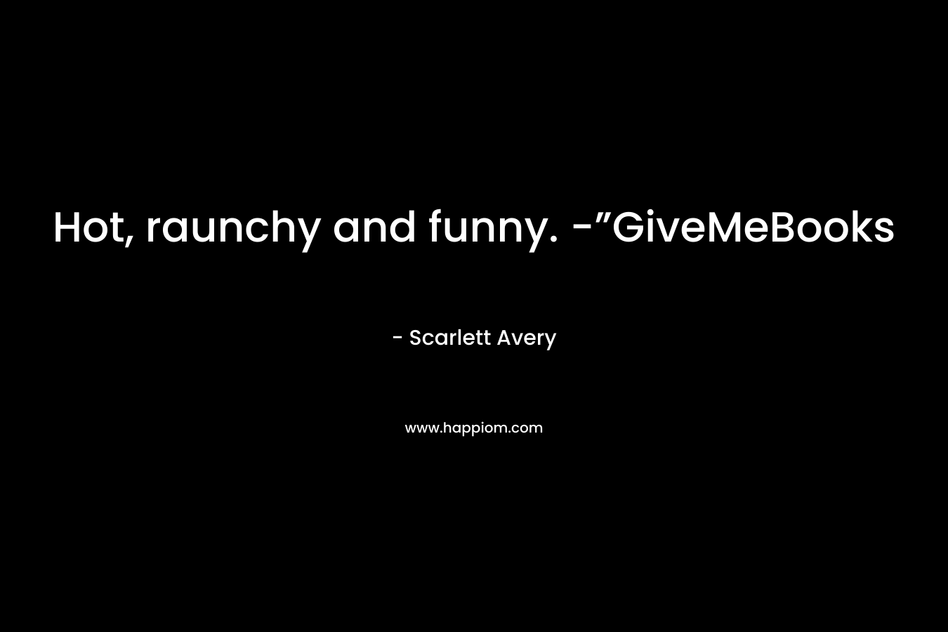 Hot, raunchy and funny. -”GiveMeBooks – Scarlett Avery