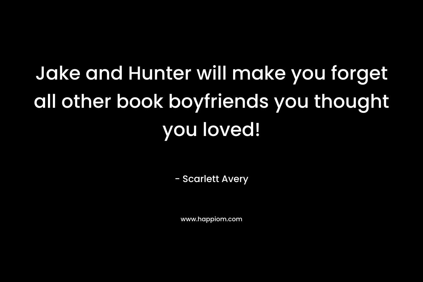 Jake and Hunter will make you forget all other book boyfriends you thought you loved!