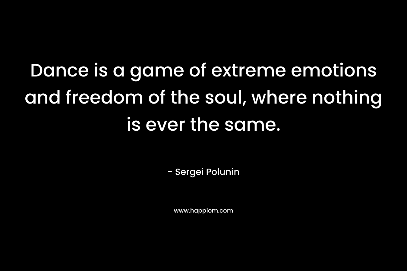 Dance is a game of extreme emotions and freedom of the soul, where nothing is ever the same.