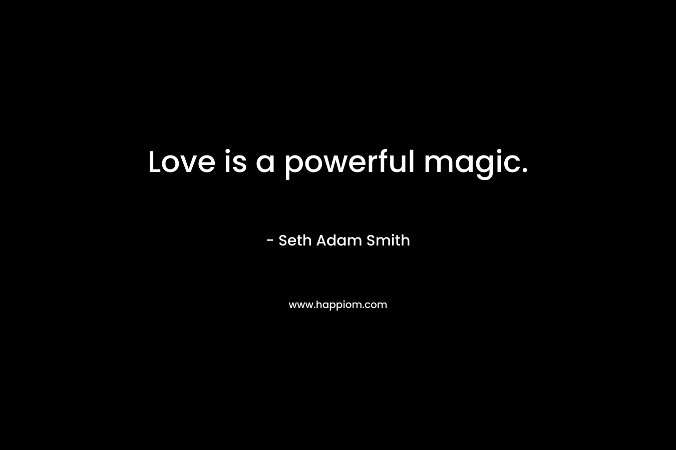 Love is a powerful magic.