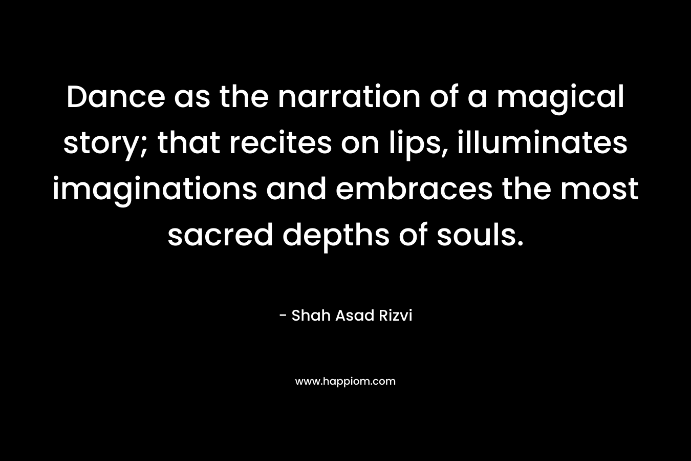 Dance as the narration of a magical story; that recites on lips, illuminates imaginations and embraces the most sacred depths of souls.