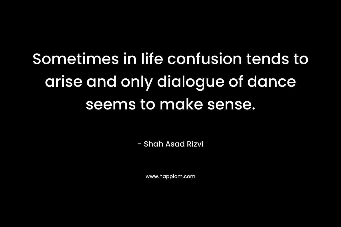 Sometimes in life confusion tends to arise and only dialogue of dance seems to make sense.