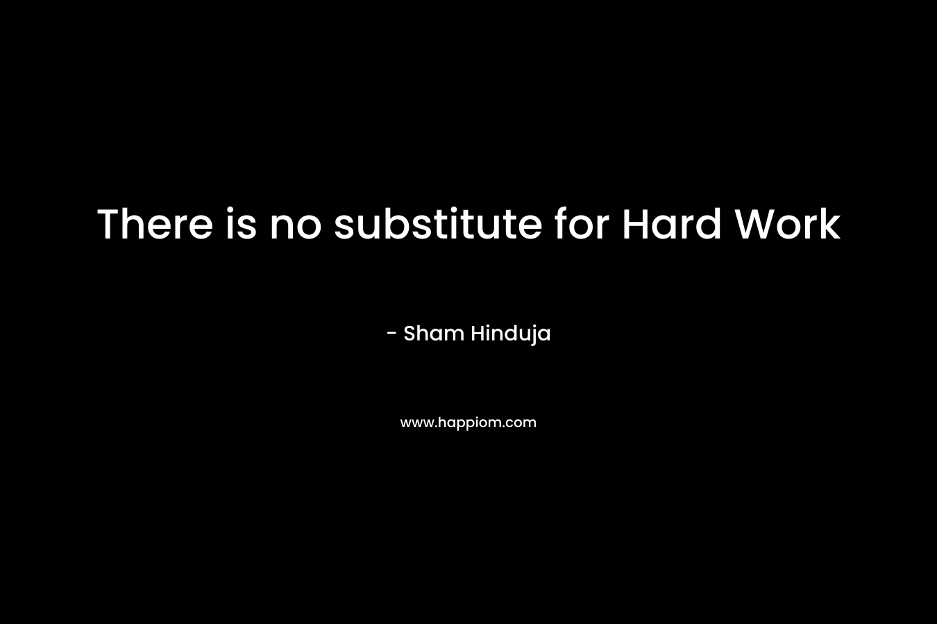 There is no substitute for Hard Work