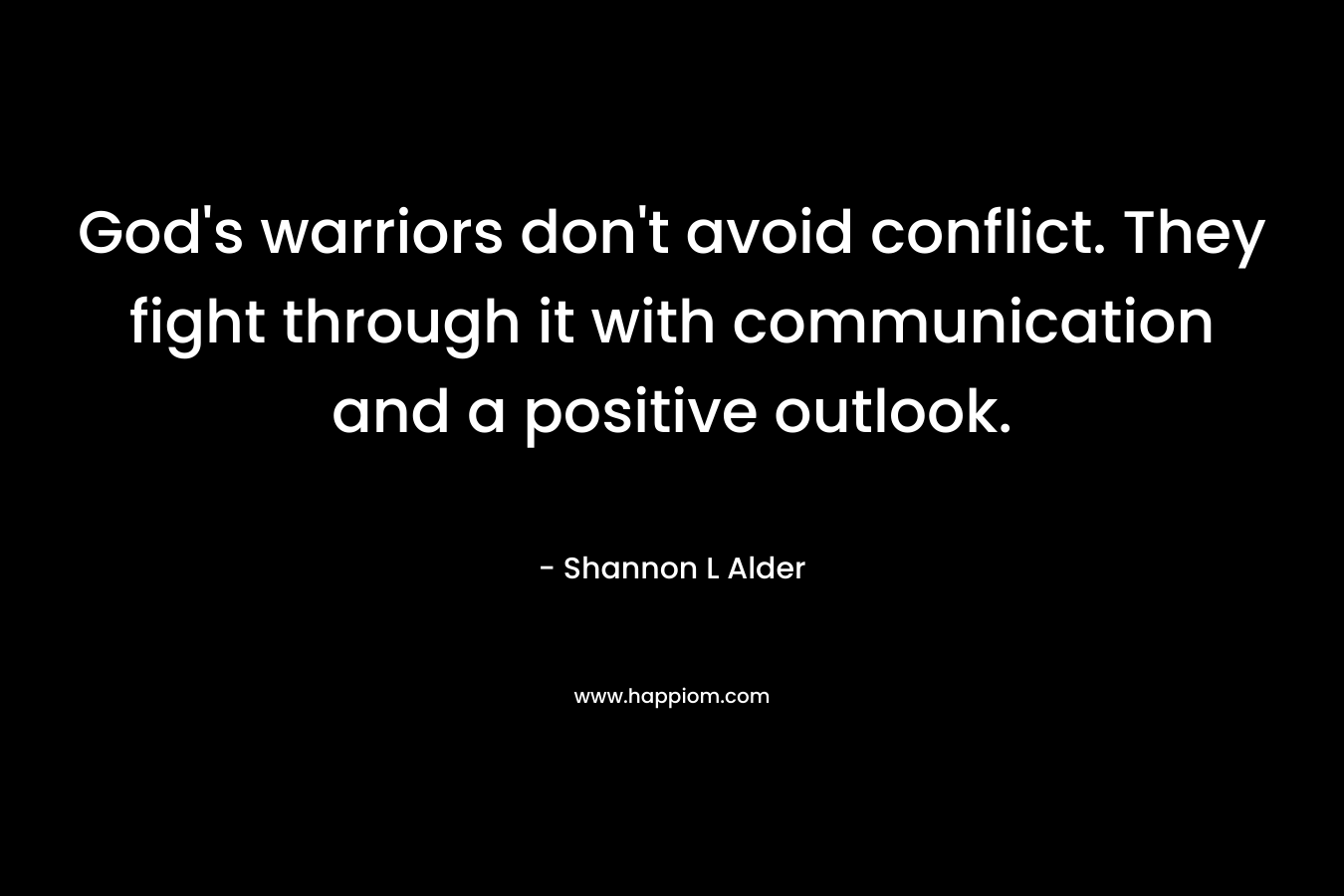 God's warriors don't avoid conflict. They fight through it with communication and a positive outlook.