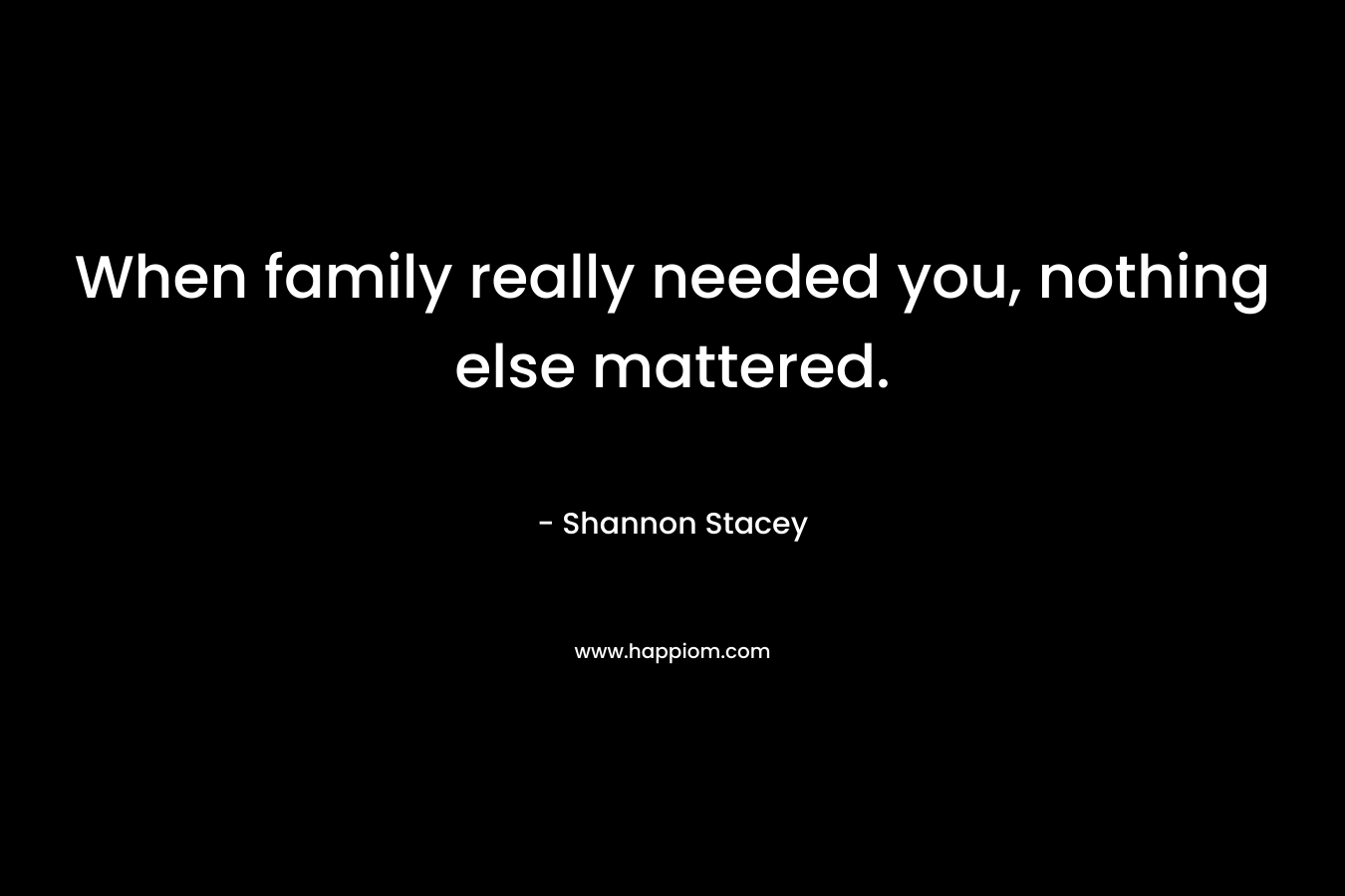 When family really needed you, nothing else mattered.