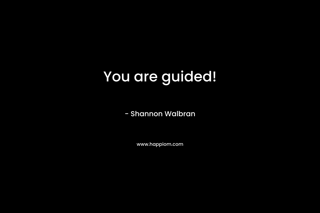 You are guided!