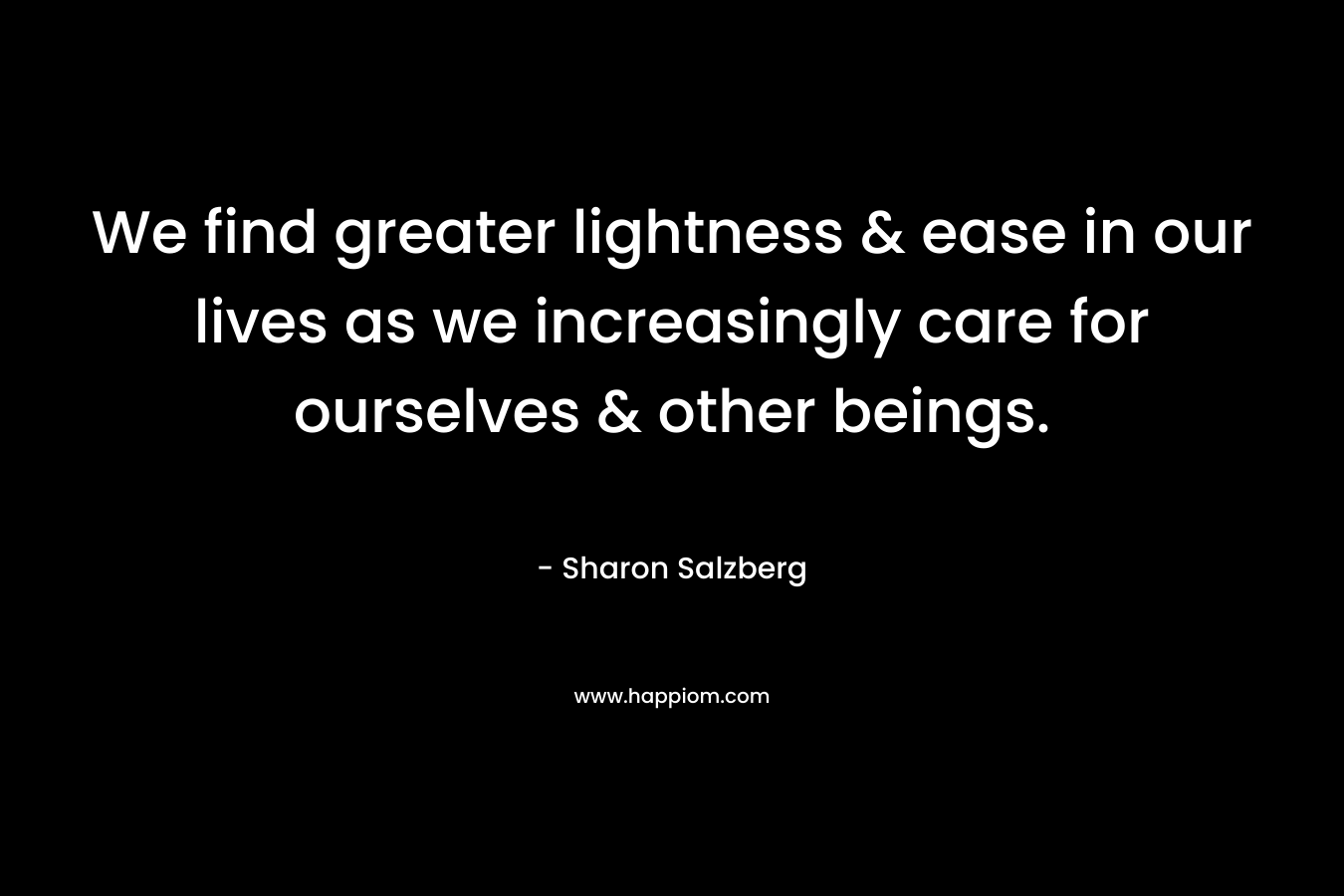 We find greater lightness & ease in our lives as we increasingly care for ourselves & other beings.