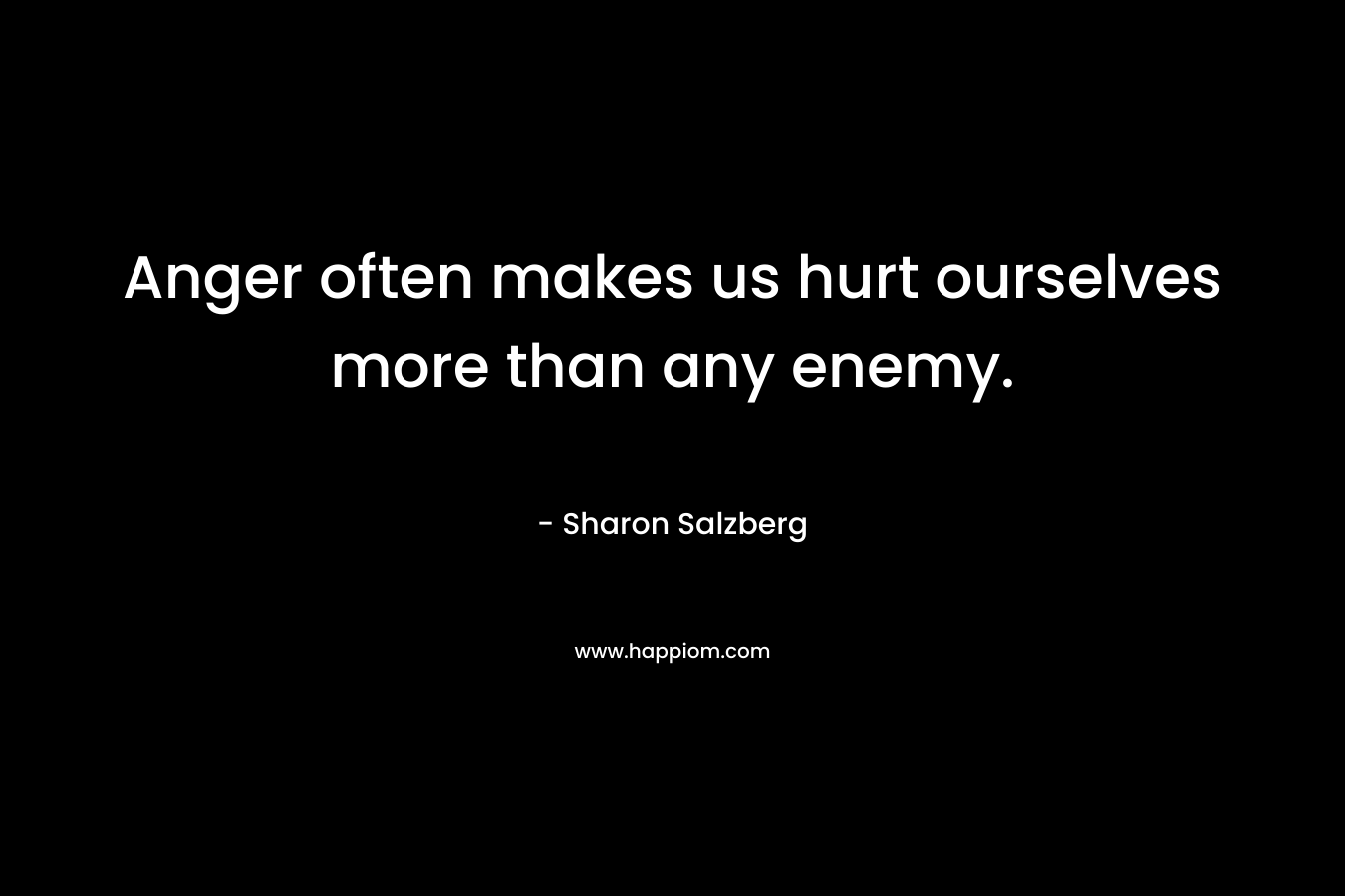 Anger often makes us hurt ourselves more than any enemy.