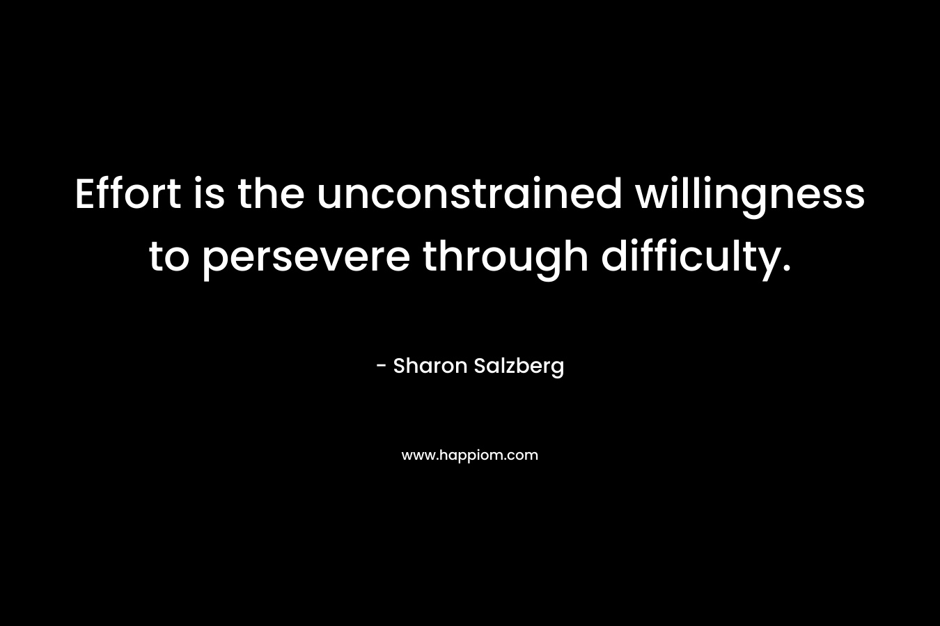 Effort is the unconstrained willingness to persevere through difficulty.
