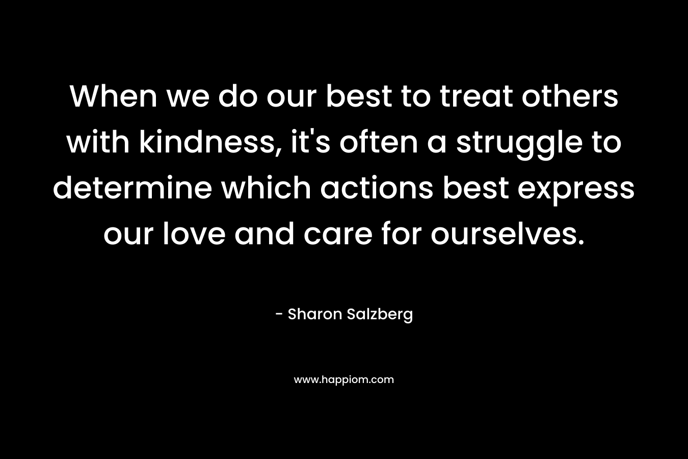 When we do our best to treat others with kindness, it's often a struggle to determine which actions best express our love and care for ourselves.