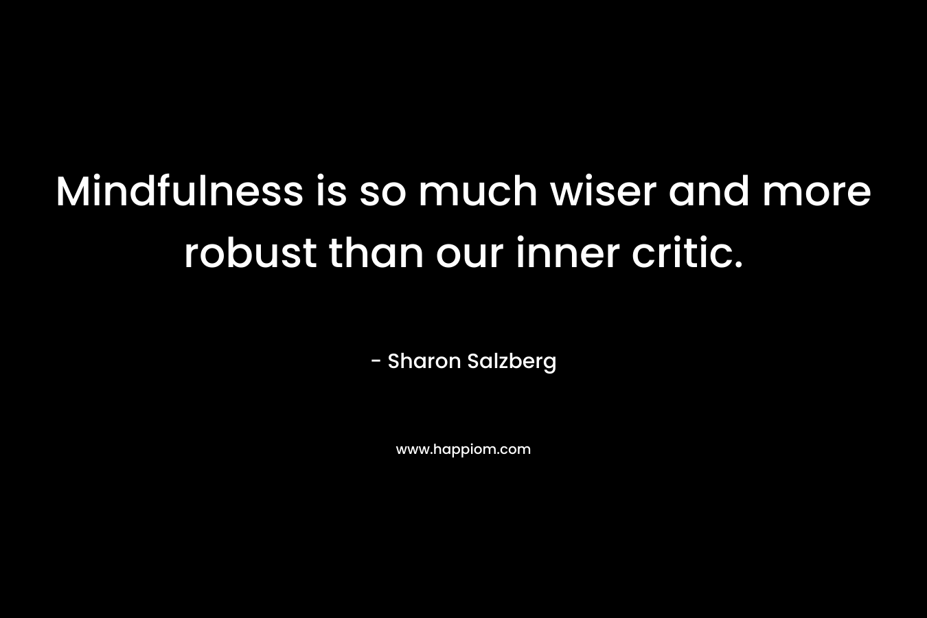 Mindfulness is so much wiser and more robust than our inner critic.