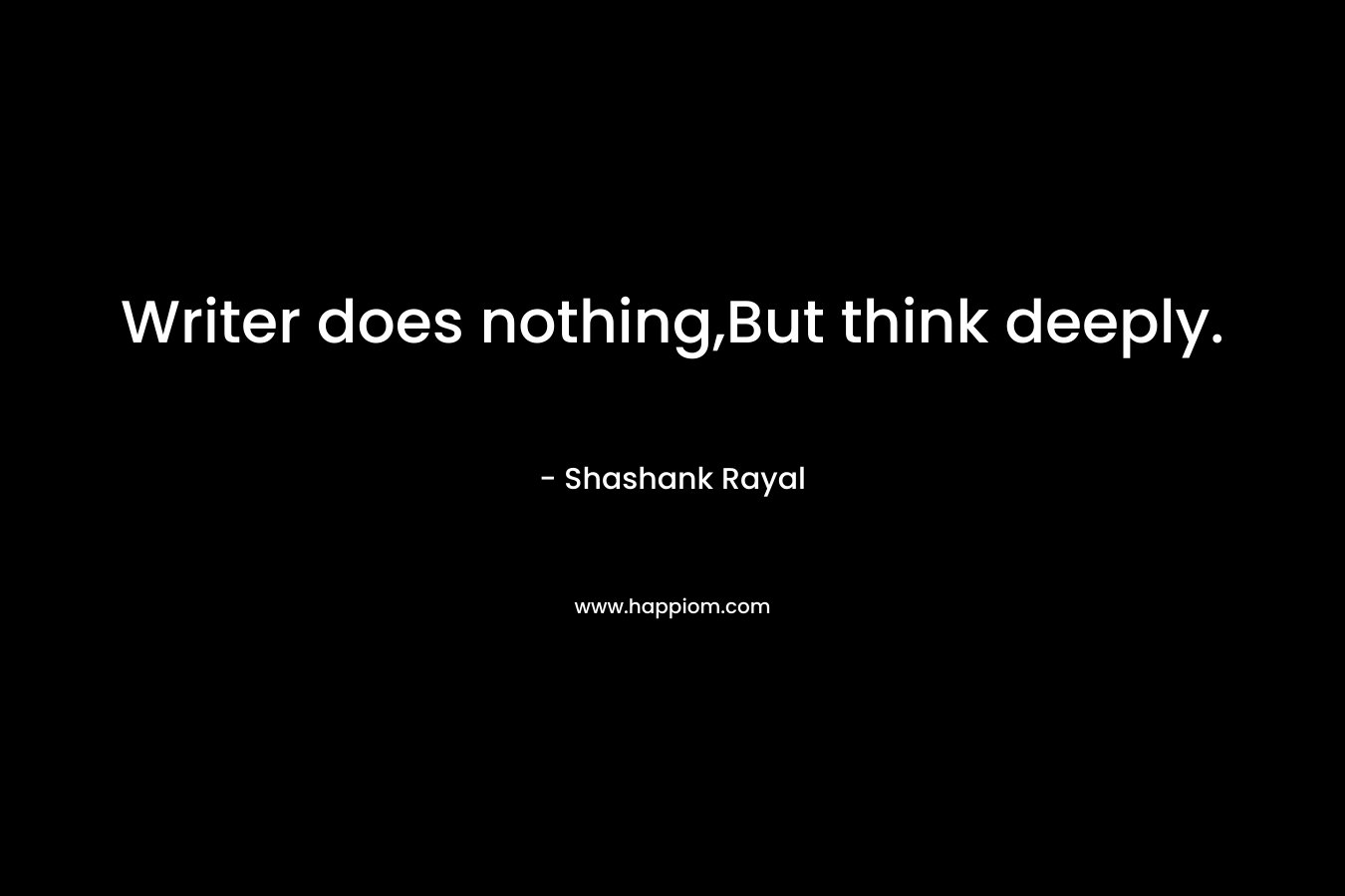Writer does nothing,But think deeply.