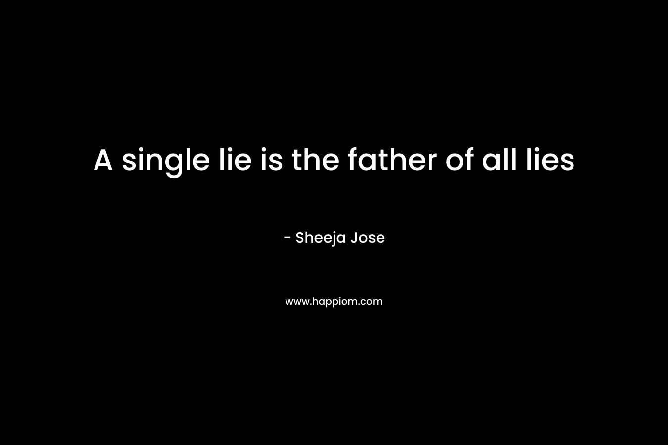 A single lie is the father of all lies