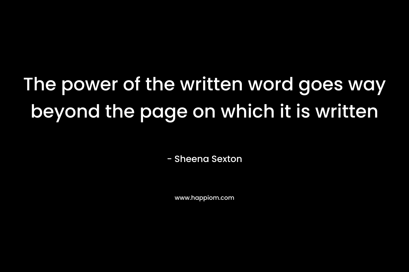 The power of the written word goes way beyond the page on which it is written