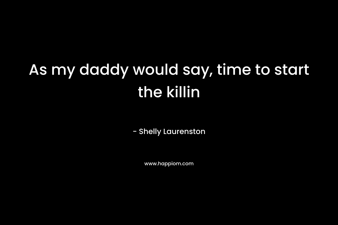 As my daddy would say, time to start the killin – Shelly Laurenston