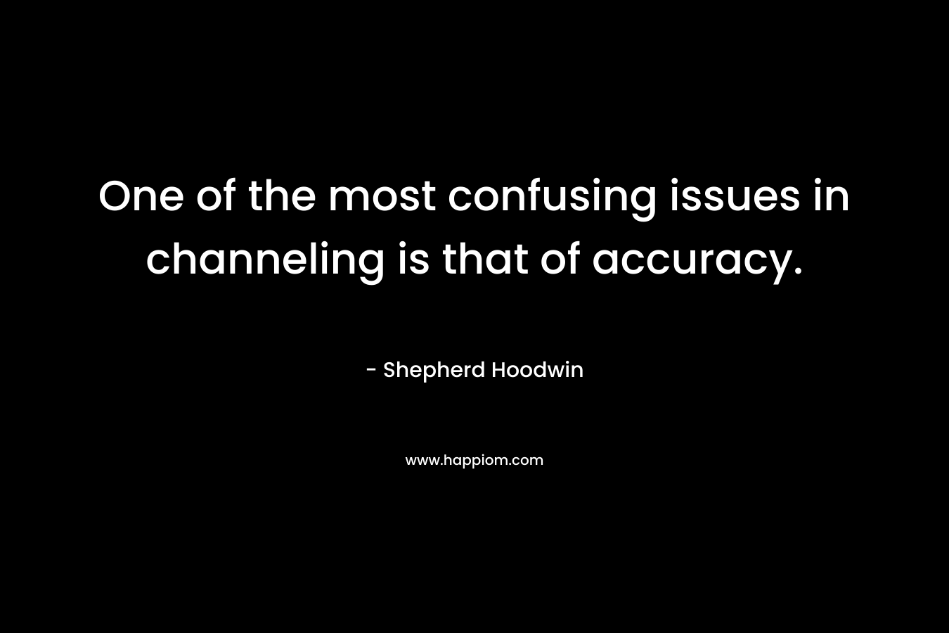 One of the most confusing issues in channeling is that of accuracy.