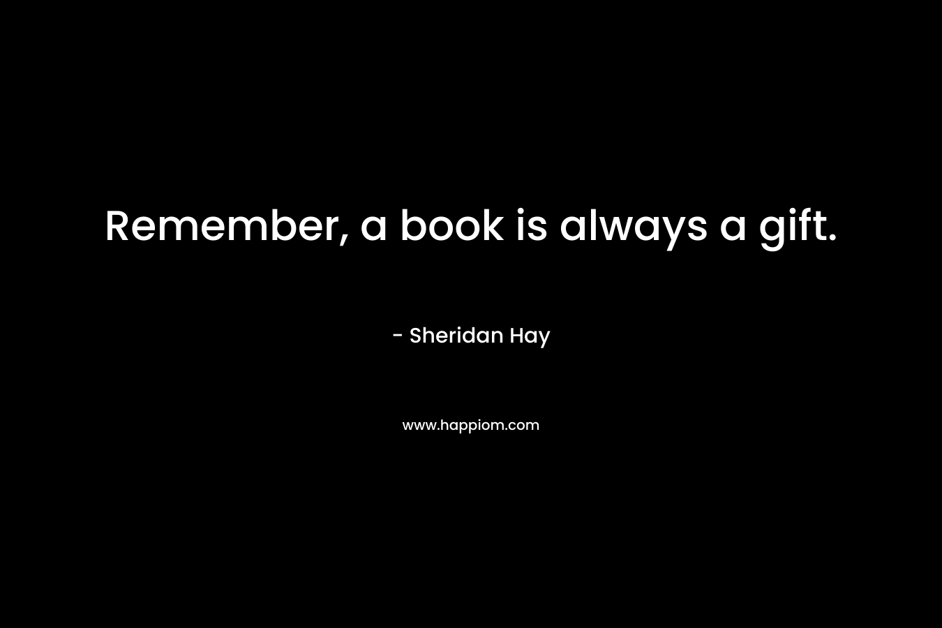 Remember, a book is always a gift.