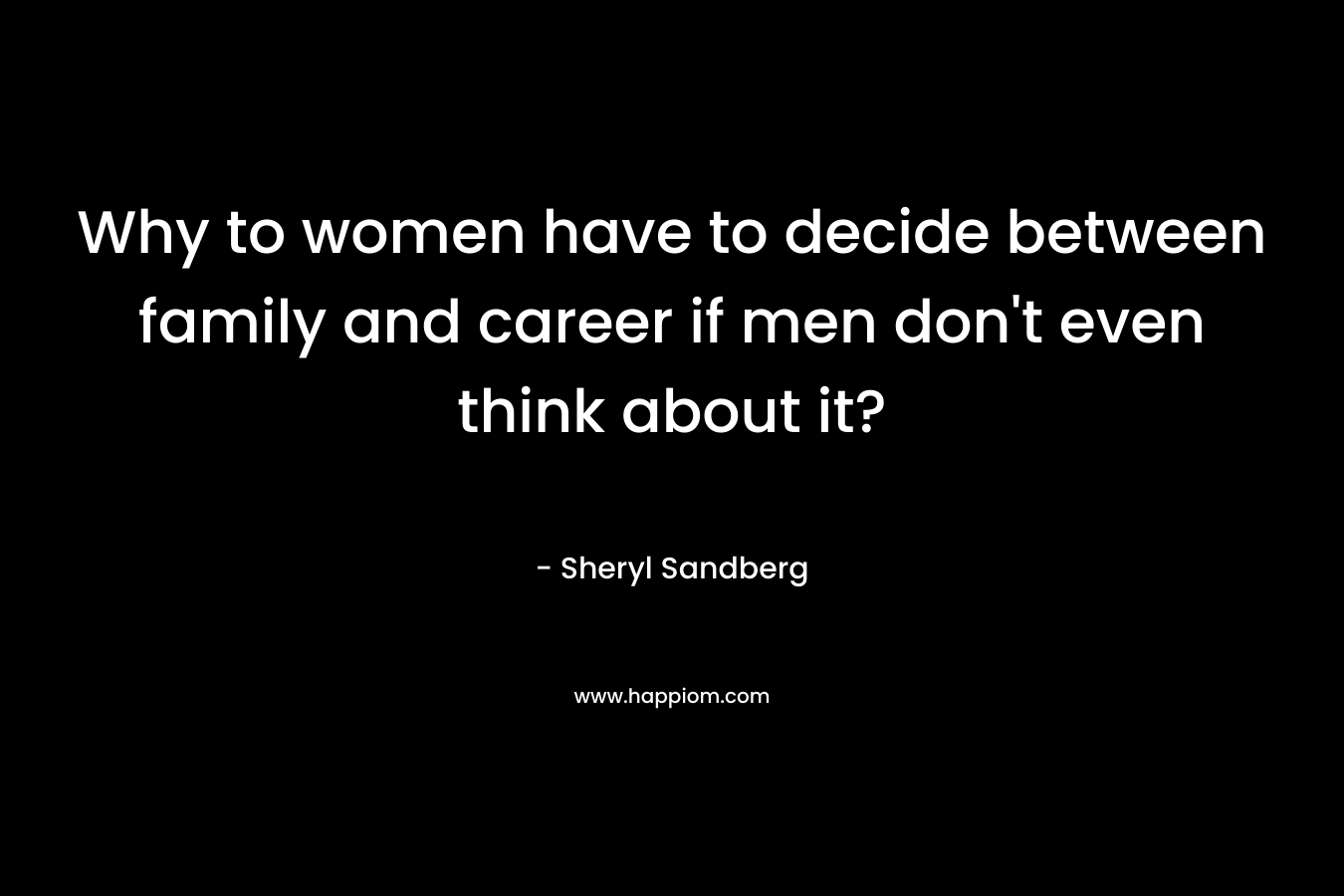 Why to women have to decide between family and career if men don't even think about it?