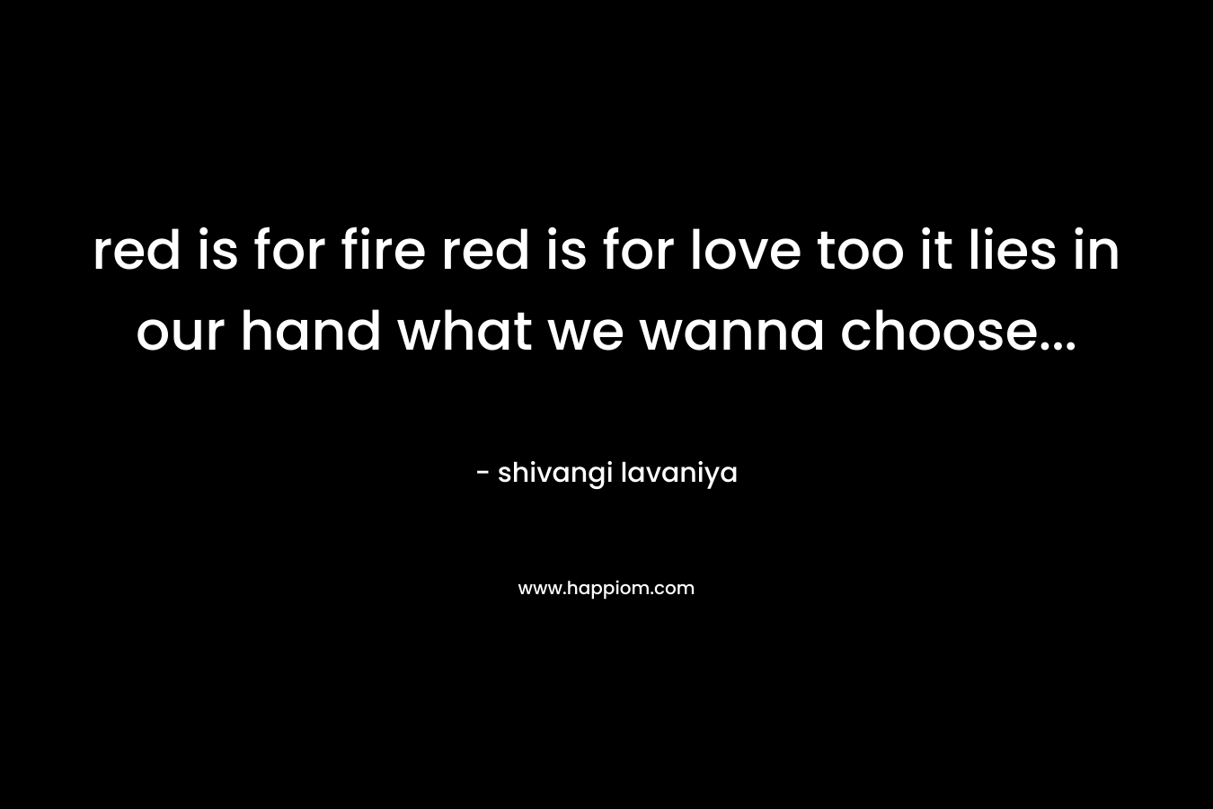 red is for fire red is for love too it lies in our hand what we wanna choose...