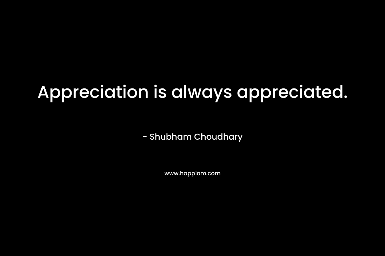 Appreciation is always appreciated.