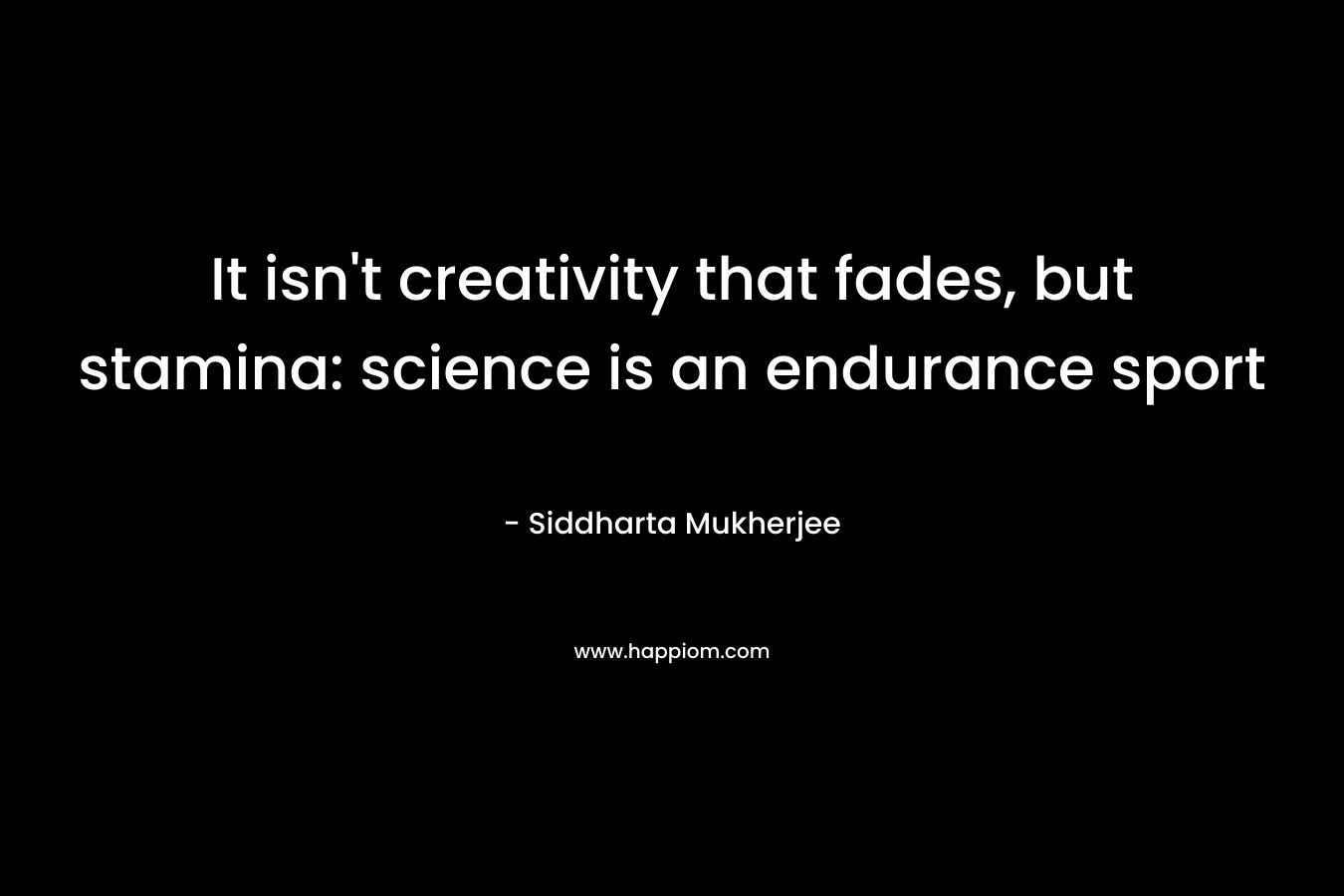 It isn't creativity that fades, but stamina: science is an endurance sport