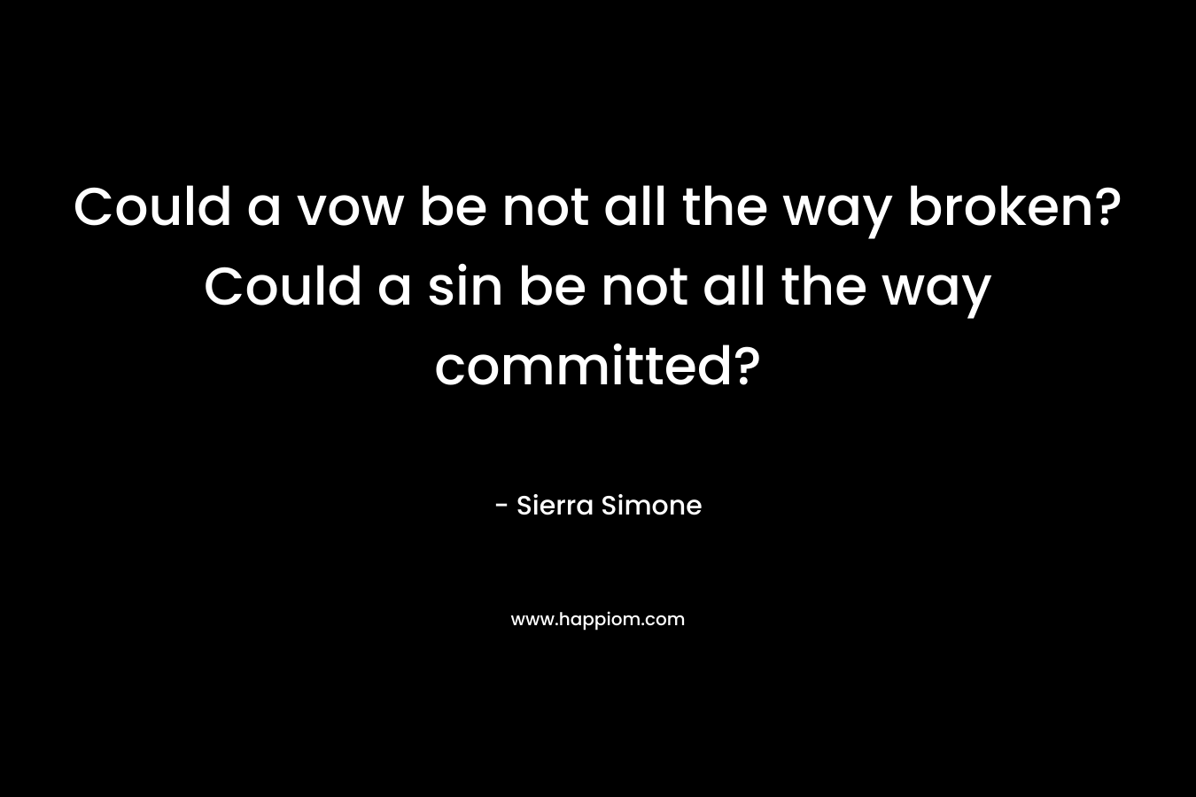 Could a vow be not all the way broken? Could a sin be not all the way committed? – Sierra Simone