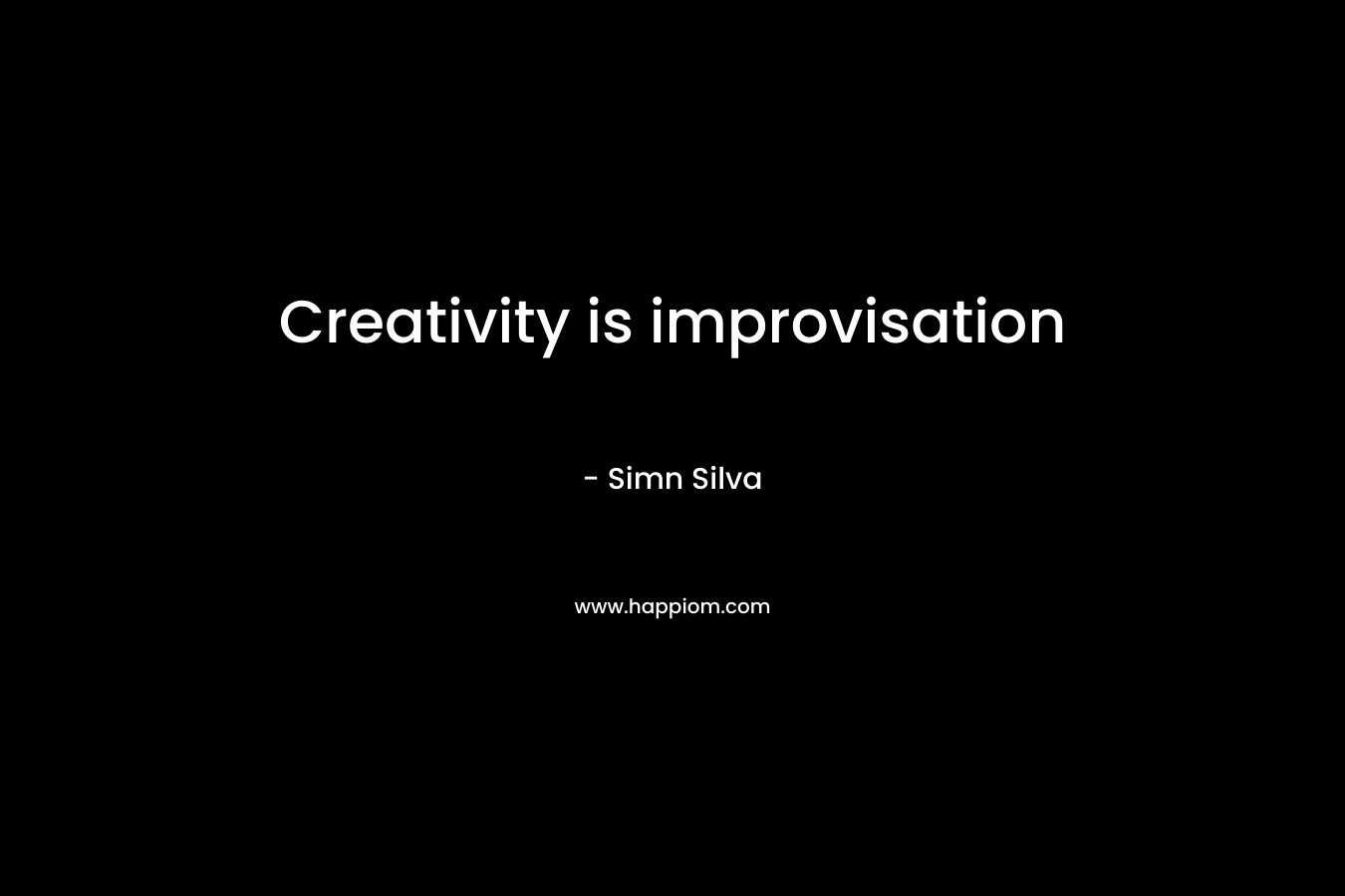 Creativity is improvisation – Simn Silva