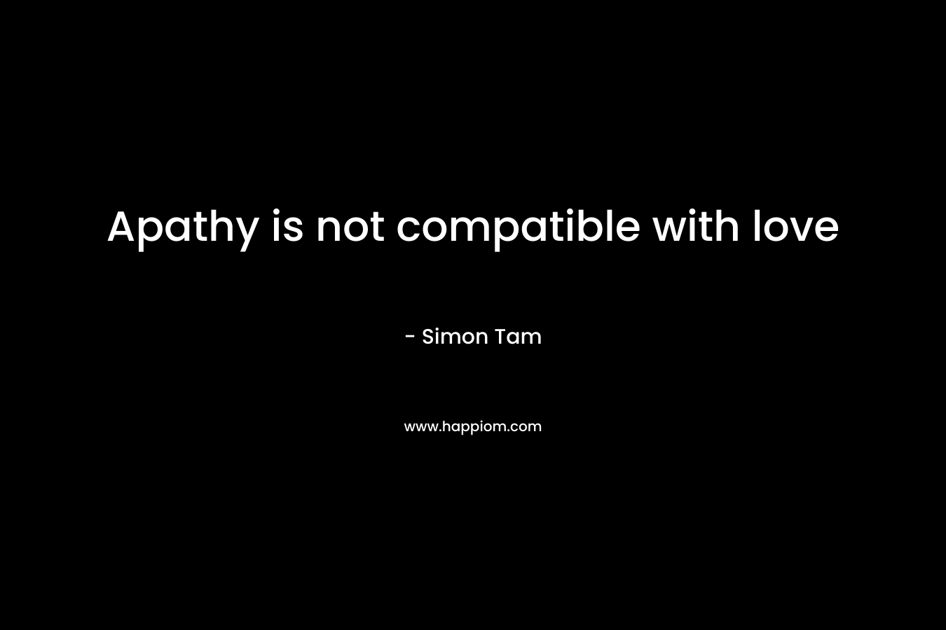 Apathy is not compatible with love – Simon Tam