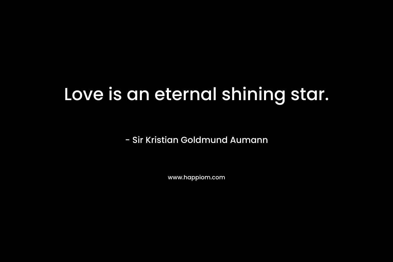 Love is an eternal shining star.
