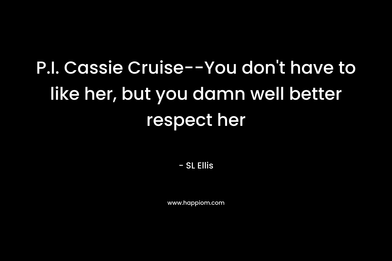 P.I. Cassie Cruise–You don’t have to like her, but you damn well better respect her – SL Ellis