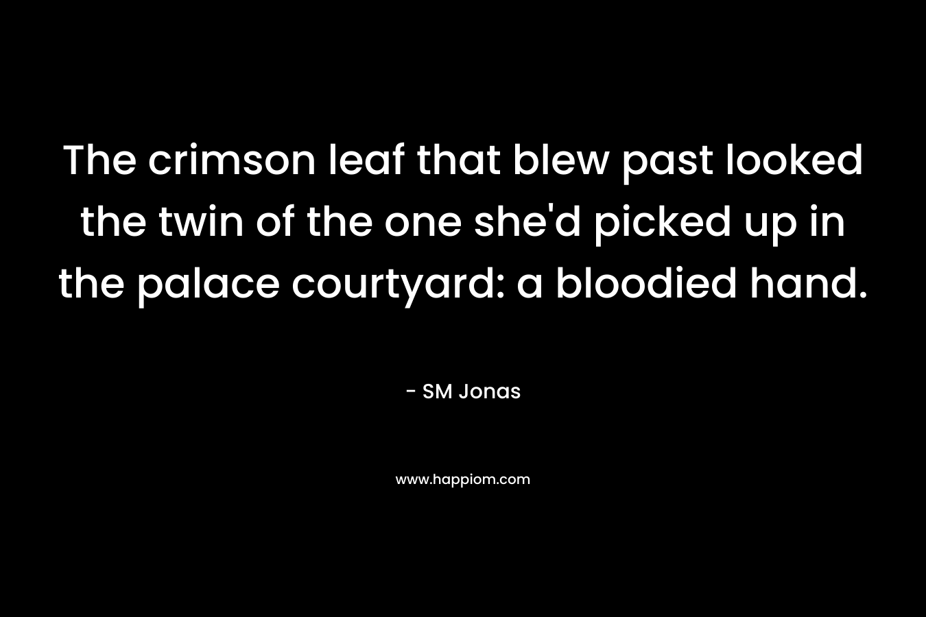 The crimson leaf that blew past looked the twin of the one she'd picked up in the palace courtyard: a bloodied hand.