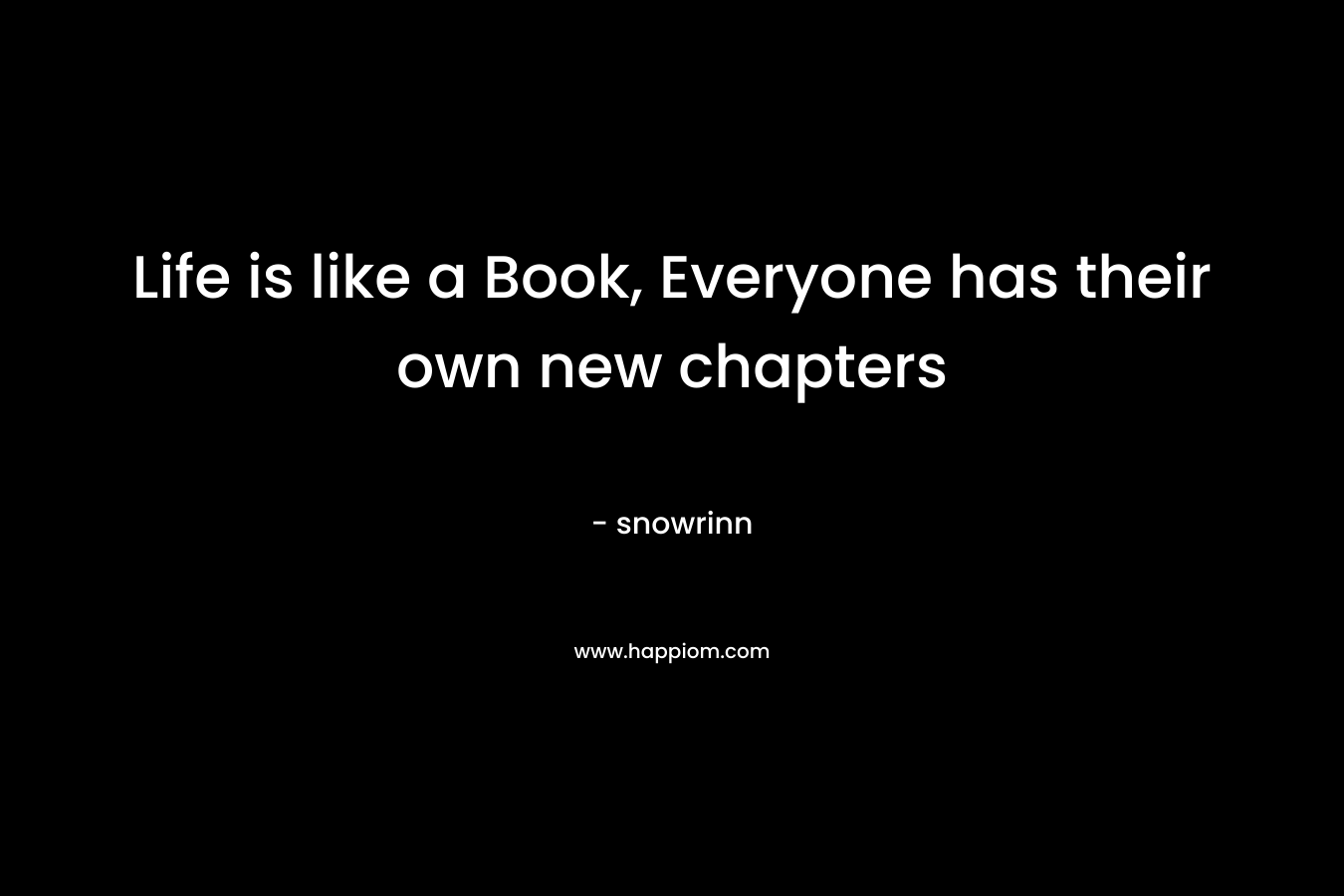 Life is like a Book, Everyone has their own new chapters
