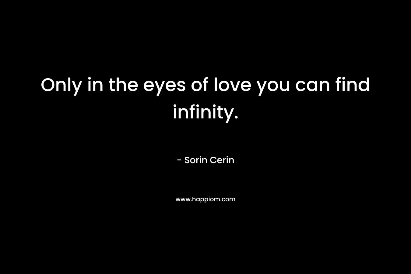 Only in the eyes of love you can find infinity.