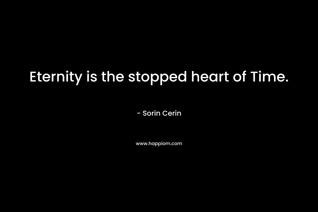 Eternity is the stopped heart of Time.