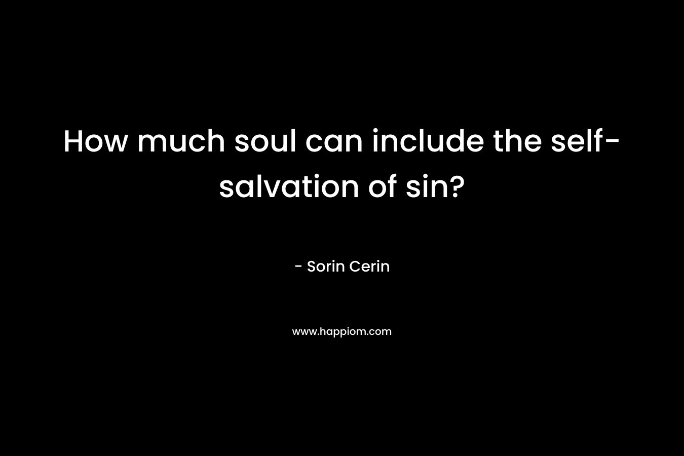 How much soul can include the self-salvation of sin? – Sorin Cerin