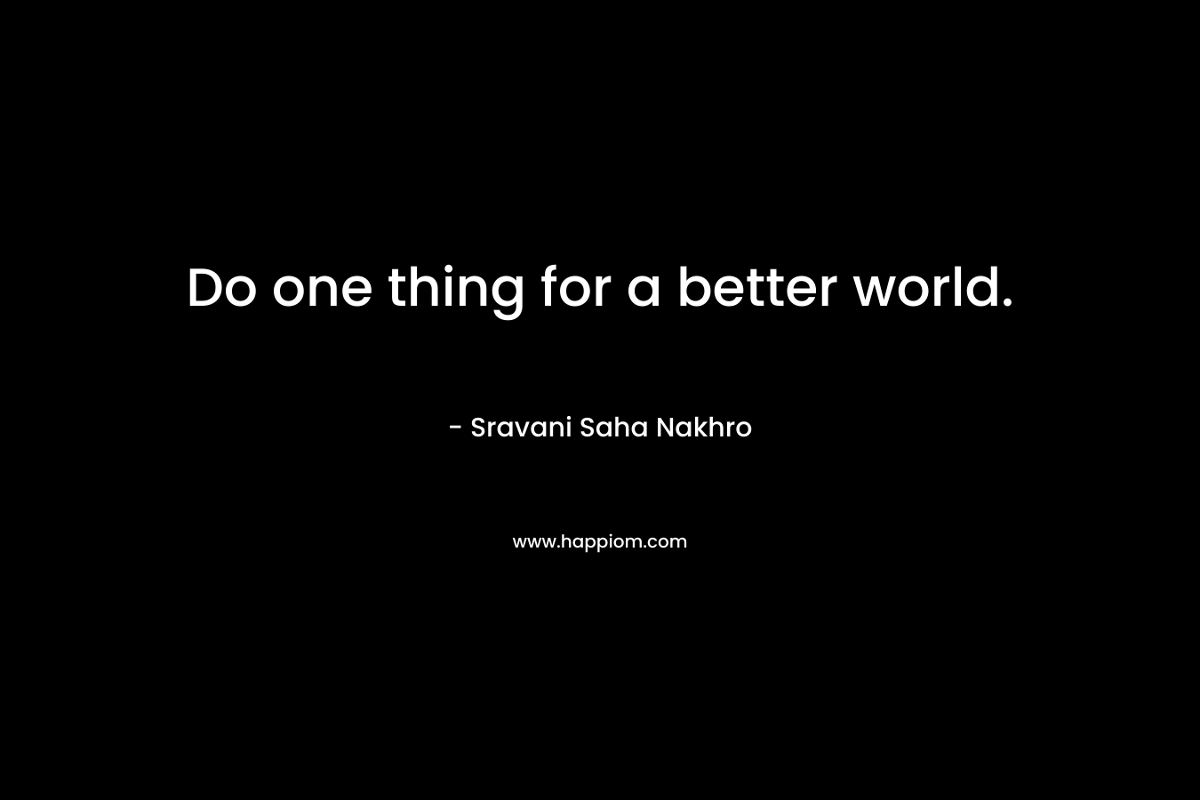 Do one thing for a better world.