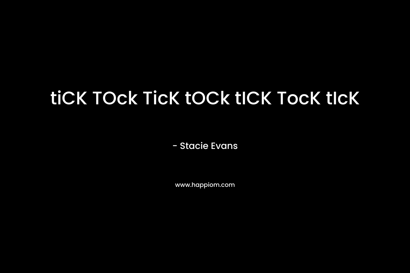 tiCK TOck TicK tOCk tICK TocK tIcK – Stacie Evans