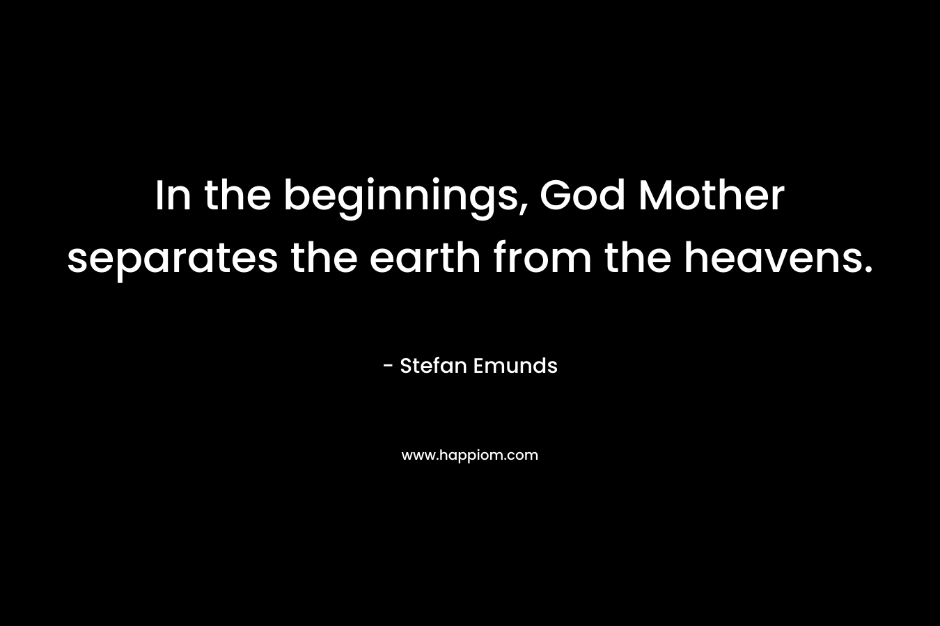 In the beginnings, God Mother separates the earth from the heavens.