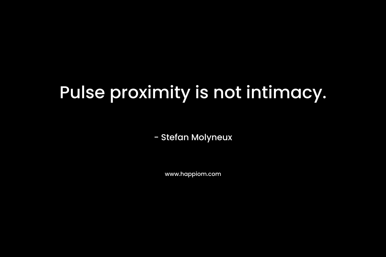 Pulse proximity is not intimacy.